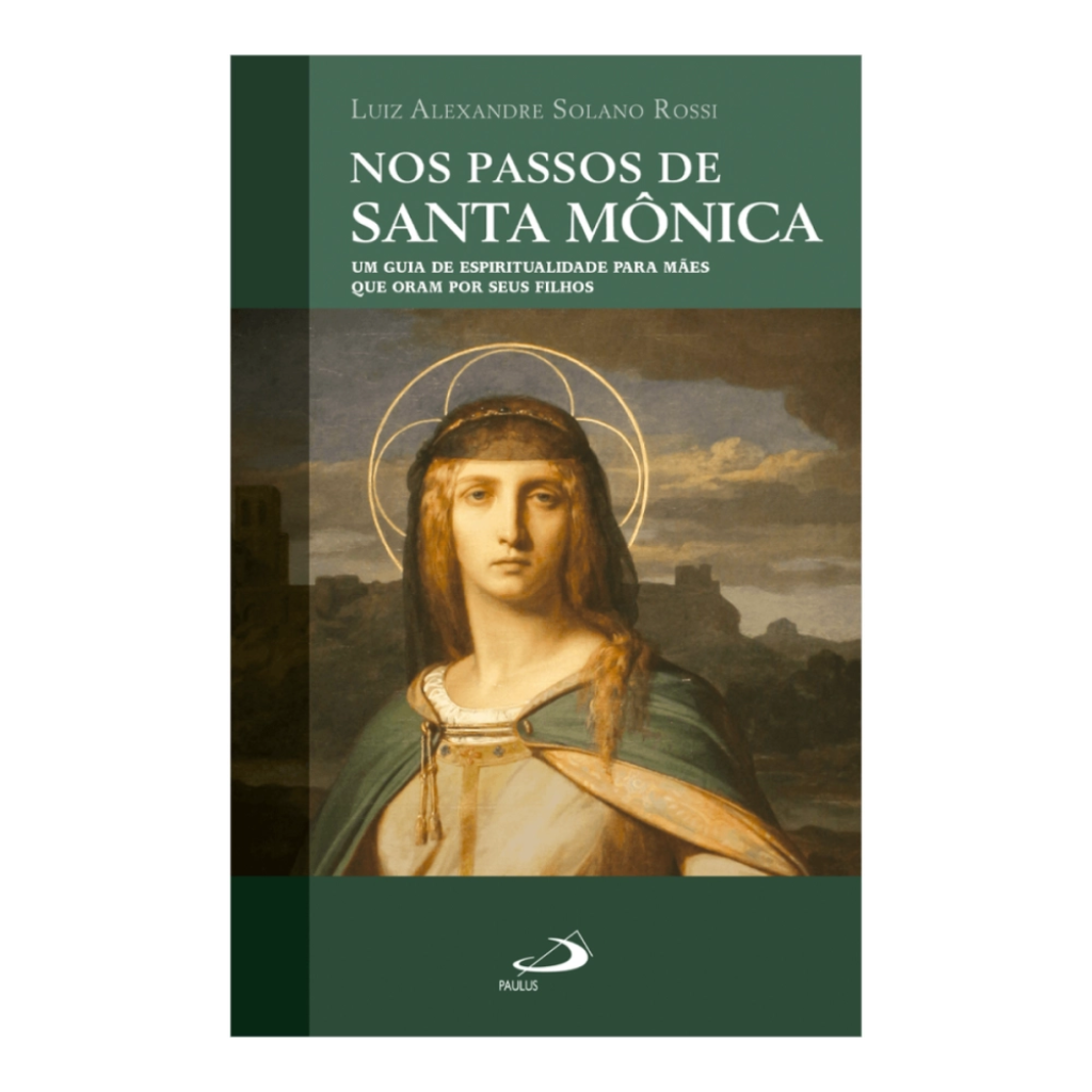 Livro Nos Passos de Santa Monica - Um Guia de Espiritualidade para Mães Que Oram Por Seus Filhos