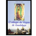 The Miracle of the Virgin of Guadalupe