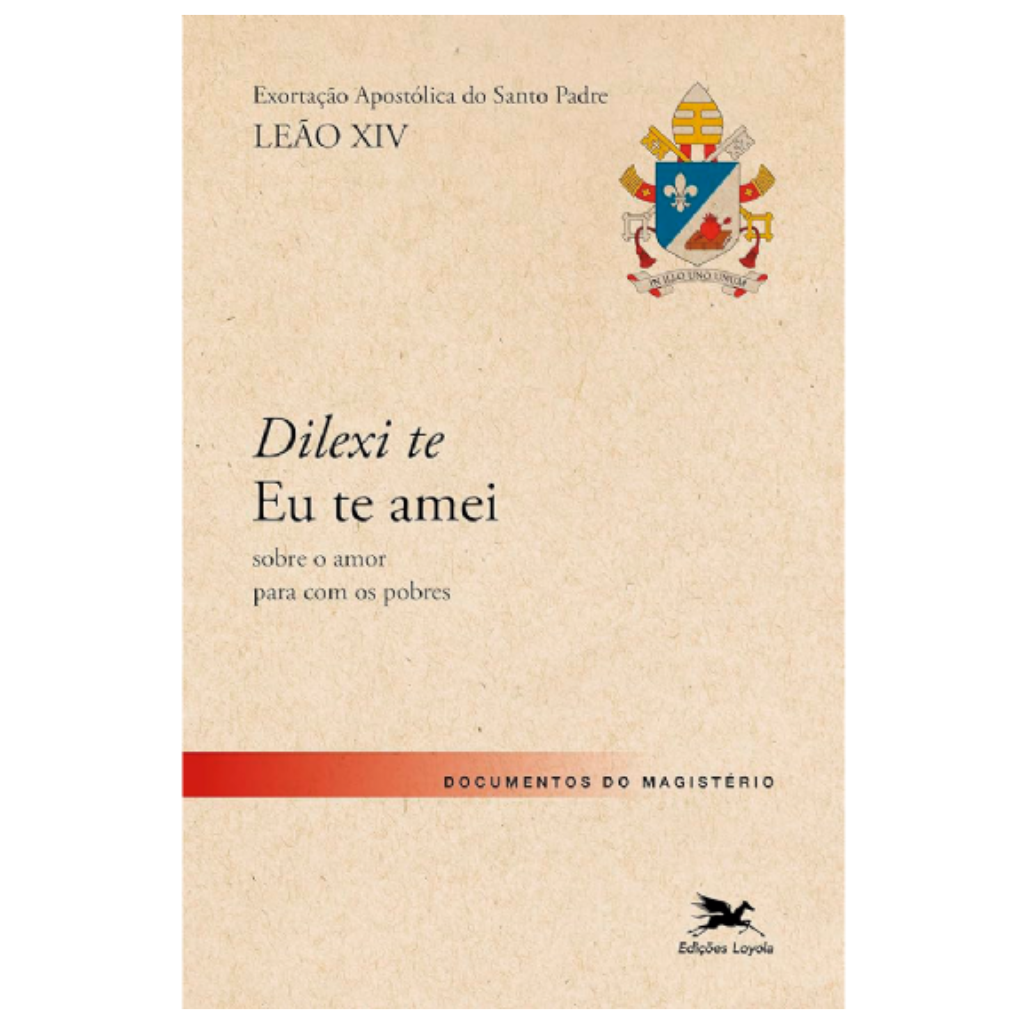 Dilexi te - Eu te amei - Exortação Apostólica sobre o amor para com os pobres